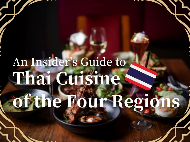 An Insider’s Guide to Thai Cuisine of the Four Regions