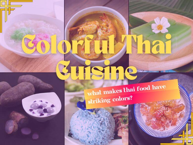 Colorful Thai Cuisine: What Makes Thai Food Have Striking Colors?
